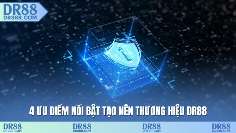 4 ưu điểm nổi bật tạo nên thương hiệu DR88
