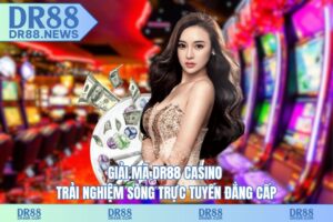 Giải mã DR88 casino – trải nghiệm sòng trực tuyến đẳng cấp