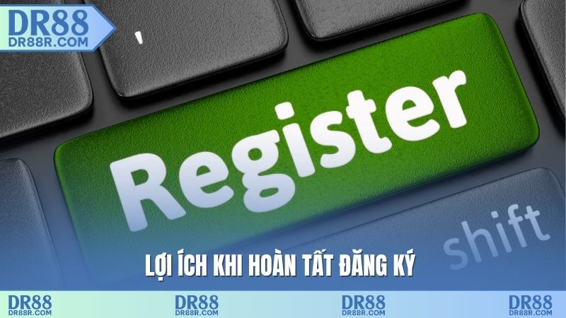 Lợi ích khi hoàn tất đăng ký