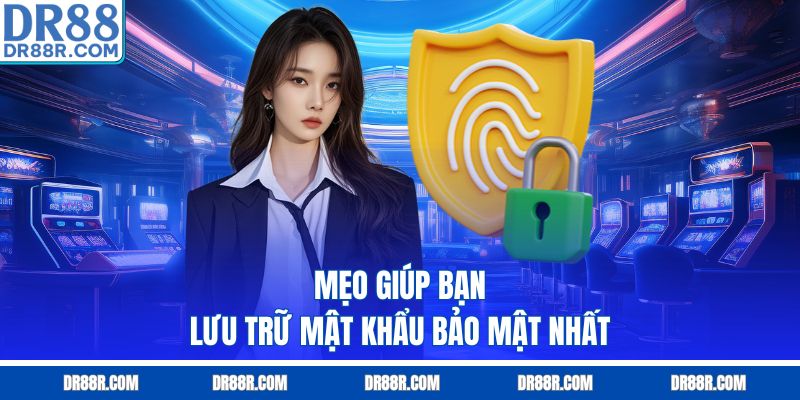 Mẹo giúp bạn lưu trữ mật khẩu bảo mật nhất