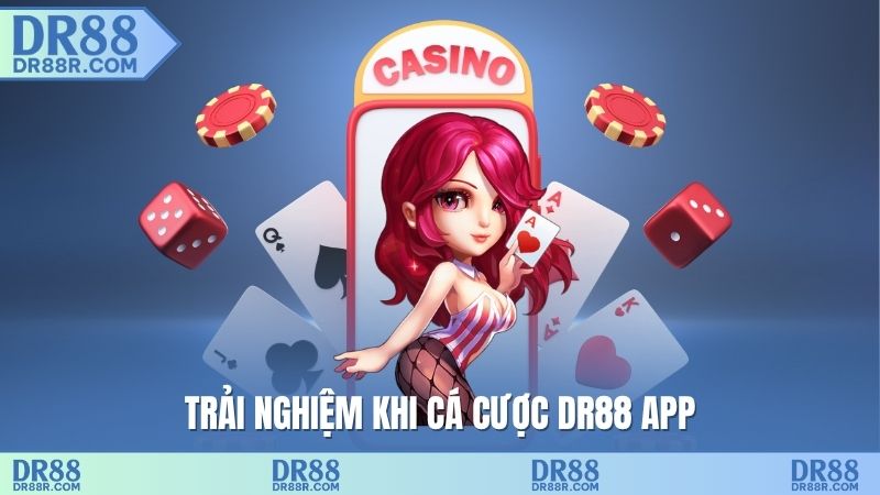 Trải nghiệm khi cá cược DR88 app